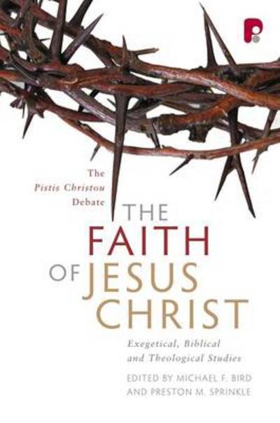 Cover for Michael F Bird · The Faith of Jesus Christ: The Pistis Christou Debate: Exegetical, Biblical, and Theological Studies (Paperback Book) (2009)