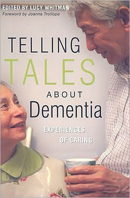 Telling Tales About Dementia: Experiences of Caring - Lucy Whitman - Kirjat - Jessica Kingsley Publishers - 9781843109419 - tiistai 15. syyskuuta 2009