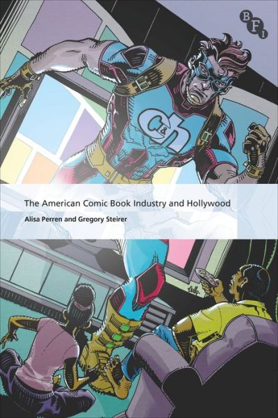 Cover for Perren, Alisa (University of Texas at Austin, USA) · The American Comic Book Industry and Hollywood - International Screen Industries (Paperback Book) (2021)