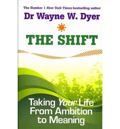Cover for Wayne Dyer · The Shift: Taking Your Life from Ambition to Meaning (Paperback Book) (2010)