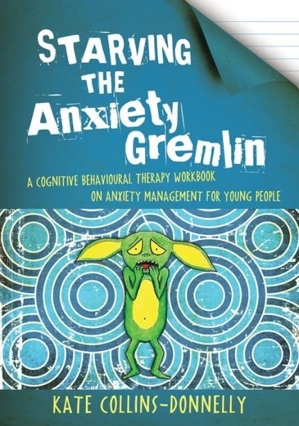 Cover for Kate Collins-Donnelly · Starving the Anxiety Gremlin: A Cognitive Behavioural Therapy Workbook on Anxiety Management for Young People - Gremlin and Thief CBT Workbooks (Taschenbuch) (2013)