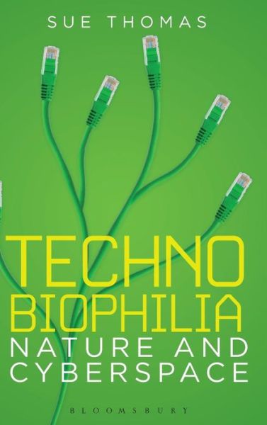 Cover for Sue Thomas · Technobiophilia: Nature and Cyberspace (Hardcover Book) (2013)