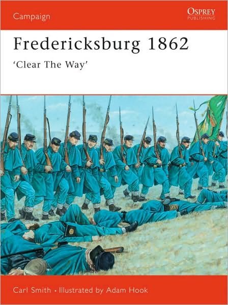 Fredericksburg 1862: 'Clear The Way' - Campaign - Carl Smith - Books - Bloomsbury Publishing PLC - 9781855328419 - September 1, 1999