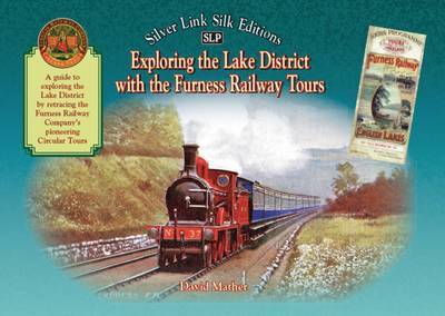 Cover for David Mather · Exploring the Lake District with the Furness Railway Tours: An Illustrated Guide - Silver Link Silk Edition (Gebundenes Buch) (2014)