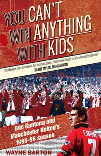 Cover for Wayne Barton · You Can't Win Anything with Kids: Eric Cantona &amp; Manchester United's 1995-96 Season (Paperback Bog) (2016)