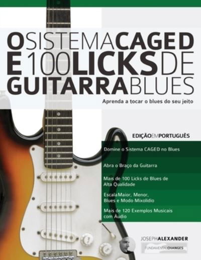 O Sistema CAGED e 100 Licks de Guitarra Blues - Joseph Alexander - Books - www.fundamental-changes.com - 9781910403419 - September 6, 2019