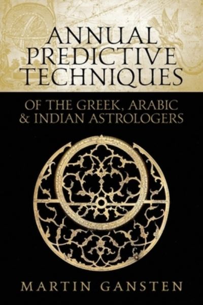 Cover for Martin Gansten · Annual Predictive Techniques of the Greek, Arabic and Indian Astrologers (Taschenbuch) (2020)