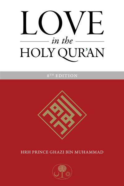 Cover for HRH Prince Ghazi bin Muhammad · Love in the Holy Qur'an (Paperback Bog) [8 New edition] (2019)