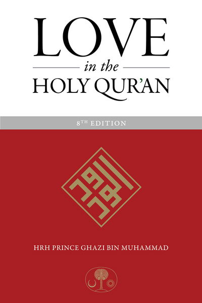 Love in the Holy Qur'an - HRH Prince Ghazi bin Muhammad - Kirjat - The Islamic Texts Society - 9781911141419 - torstai 6. kesäkuuta 2019