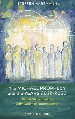 Cover for Steffen Hartmann · The Michael Prophecy and the Years 2012-2033: Rudolf Steiner and the Culmination of Anthroposophy (Pocketbok) (2020)