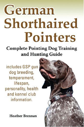 Cover for Heather Brennan · German Shorthaired Pointers: Complete Pointing Dog Training and Hunting Guide (Paperback Book) [Color edition] (2013)