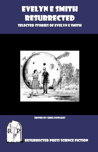 Evelyn E. Smith Resurrected: Selected Stories of Evelyn E. Smith - Evelyn E. Smith - Książki - Resurrected Press - 9781935774419 - 20 września 2010