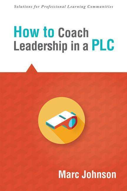 How to Coach Leadership in a Plc - Marc Johnson - Książki - Solution Tree - 9781936764419 - 26 maja 2015