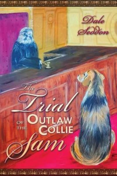 Cover for Dale Seddon · The Trial of the Outlaw Collie Sam (Paperback Book) (2019)