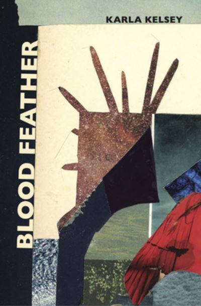 Blood Feather - Karla Kelsey - Books - Tupelo Press - 9781946482419 - October 1, 2020