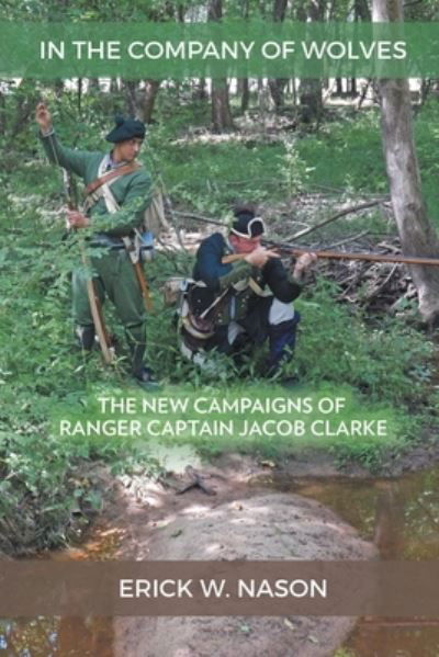 Cover for Erick W Nason · In the Company of Wolves: The New Campaigns of Ranger Captain Jacob Clarke (Paperback Book) (2020)
