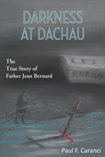 Darkness at Dachau - Paul F Caranci - Bøger - Stillwater River Publications - 9781955123419 - 20. oktober 2021