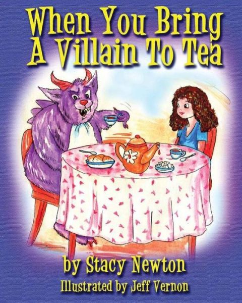 Cover for Stacy K Newton · When You Bring A Villian To Tea (Paperback Book) (2017)