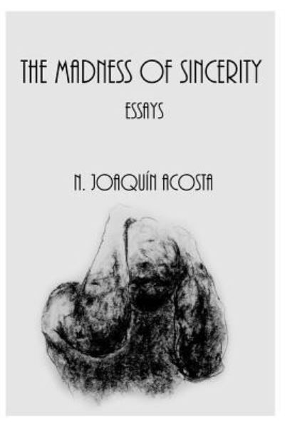 Cover for N Joaquin Acosta · The Madness of Sincerity (Paperback Book) (2017)