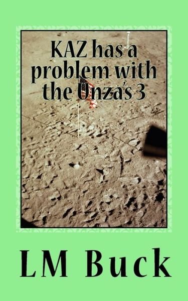 Kaz Has a Problem with the Unza's - LM Buck - Books - Createspace Independent Publishing Platf - 9781979503419 - November 6, 2017