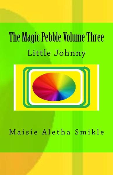 Cover for Maisie Aletha Smikle · The Magic Pebble Volume Three (Paperback Book) (2018)