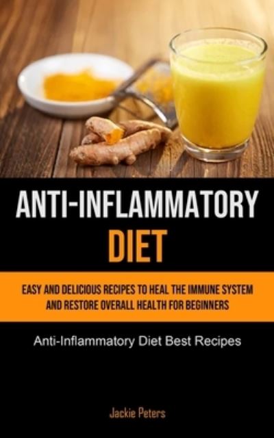 Anti-Inflammatory Diet - Jackie Peters - Books - Micheal Kannedy - 9781990207419 - February 4, 2021
