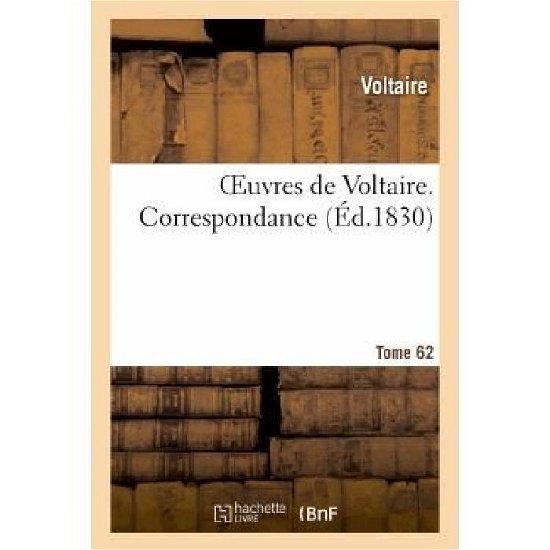 Oeuvres De Voltaire; Tome 62 Correspondance. T. 12 - Voltaire - Kirjat - Hachette Livre - Bnf - 9782011888419 - maanantai 1. huhtikuuta 2013