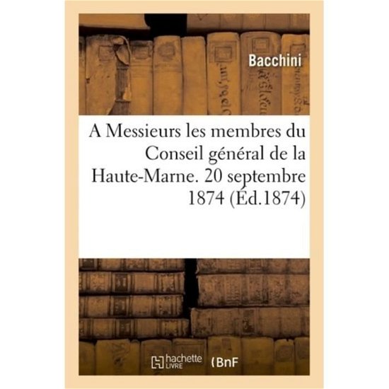 Cover for Bacchini · A Messieurs Les Membres Du Conseil General de la Haute-Marne. 20 Septembre 1874. (Paperback Bog) (2016)