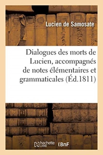 Cover for Lucien De Samosate · Dialogues Des Morts de Lucien, Accompagnes de Notes Elementaires Et Grammaticales, (Taschenbuch) (2016)
