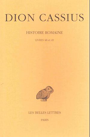 Cover for Dion Cassius · Histoire Romaine: Livres 48 et 49. (Collection Des Universites De France Serie Grecque) (French Edition) (Paperback Book) [French edition] (1994)