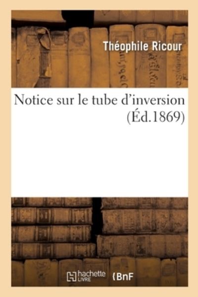 Cover for Théophile Ricour · Notice Sur Le Tube d'Inversion (Paperback Book) (2021)