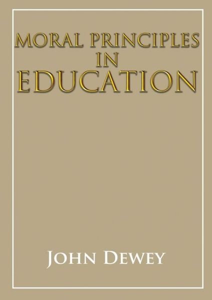 Moral principles in education - John Dewey - Bøger - Les prairies numériques - 9782382742419 - 27. november 2020
