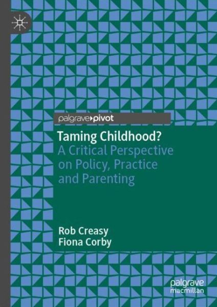 Cover for Rob Creasy · Taming Childhood?: A Critical Perspective on Policy, Practice and Parenting (Hardcover Book) [2019 edition] (2019)