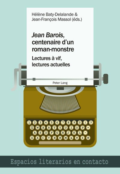 Cover for &quot;jean Barois&quot;, Centenaire d'Un Roman-Monstre: Lectures A Vif, Lectures Actuelles - Espacios Literarios En Contacto (Paperback Book) (2016)