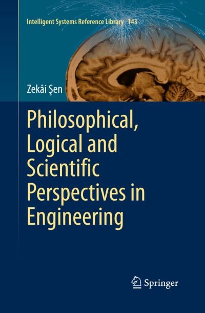 Cover for Zekai Sen · Philosophical, Logical and Scientific Perspectives in Engineering - Intelligent Systems Reference Library (Hardcover bog) [2014 edition] (2013)