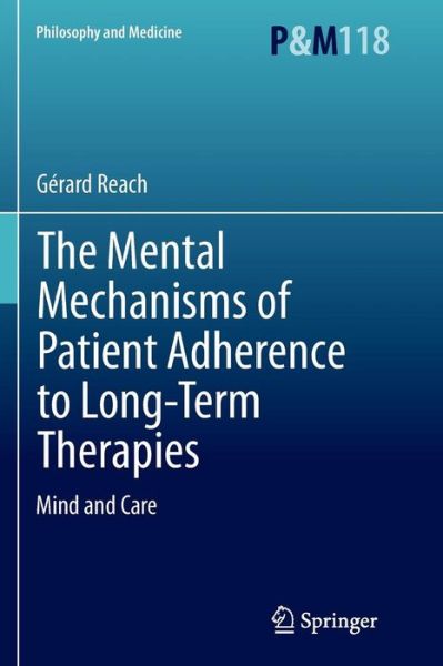 Cover for Gerard Reach · The Mental Mechanisms of Patient Adherence to Long-Term Therapies: Mind and Care - Philosophy and Medicine (Paperback Book) [Softcover reprint of the original 1st ed. 2015 edition] (2016)