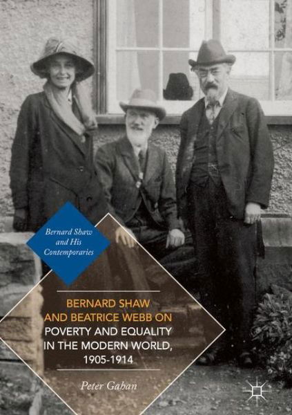 Bernard Shaw and Beatrice Webb on Poverty and Equality in the Modern World, 1905-1914 - Bernard Shaw and His Contemporaries - Peter Gahan - Books - Springer International Publishing AG - 9783319484419 - March 6, 2017