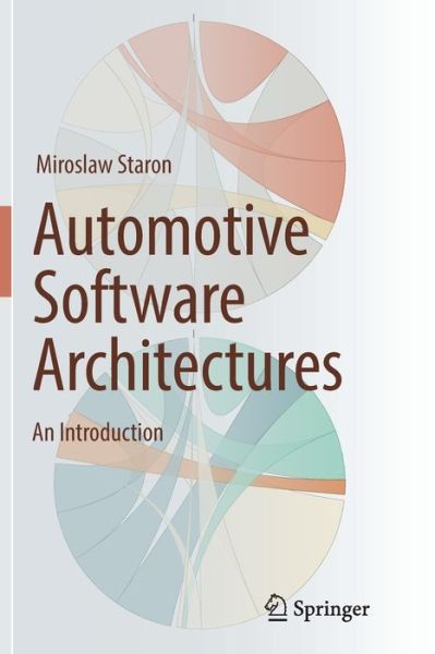 Cover for Miroslaw Staron · Automotive Software Architectures: An Introduction (Paperback Book) [Softcover reprint of the original 1st ed. 2017 edition] (2018)