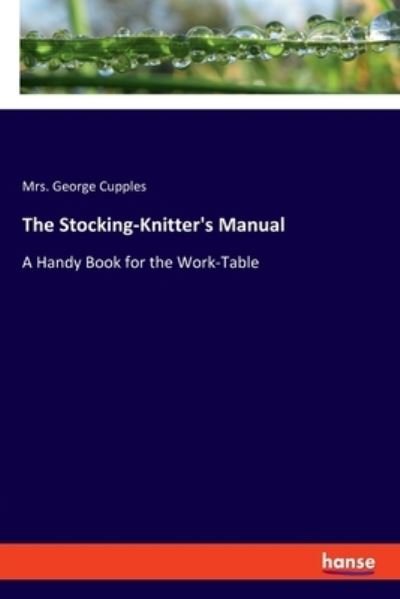 Cover for Mrs George Cupples · The Stocking-Knitter's Manual (Pocketbok) (2021)