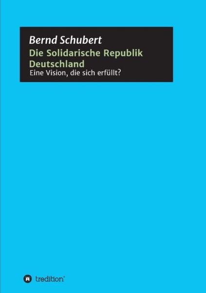 Die Solidarische Republik Deut - Schubert - Libros -  - 9783347034419 - 24 de marzo de 2020