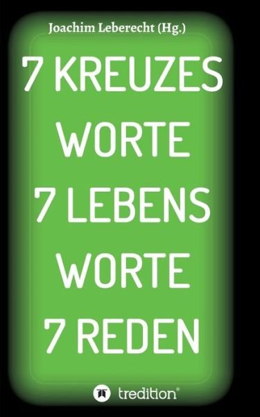 Cover for Leberecht · 7 Kreuzes Worte 7 Lebens Wort (Buch) (2020)