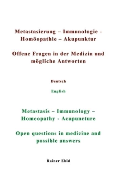 Metastasierung-Immunologie-Homoeopathie-Akupunktur Offene Fragen in der Medizin und moegliche Antworten Deutsch English Metastasis-Immunology-Homeopathy-Acupuncuture Open questions in medicine and possible answers - Rainer Ebid - Books - Tredition Gmbh - 9783347328419 - June 15, 2021