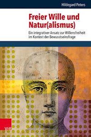Cover for Hildegard Peters · Freier Wille und Natur (alismus): Ein integrativer Ansatz zur Willensfreiheit im Kontext der Bewusstseinsfrage (Hardcover Book) (2022)