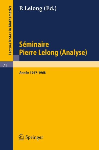 Cover for Springer · Seminaire Pierre Lelong (Analyse). Annee 1967-1968: Institut Henri Poincare, Paris - Lecture Notes in Mathematics (Paperback Bog) (1968)