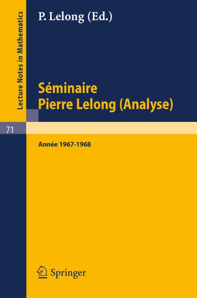 Cover for Springer · Seminaire Pierre Lelong (Analyse). Annee 1967-1968: Institut Henri Poincare, Paris - Lecture Notes in Mathematics (Pocketbok) (1968)