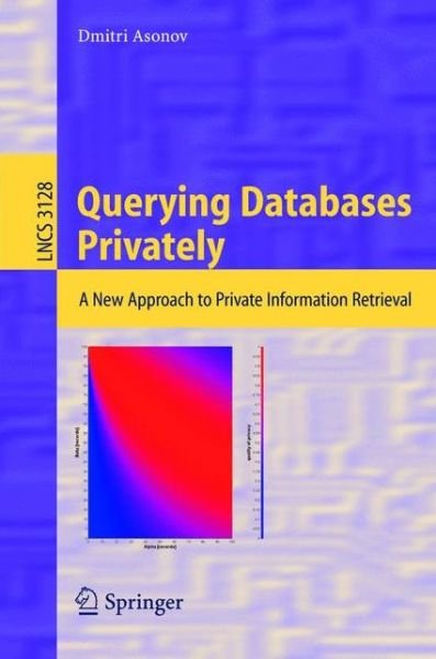 Cover for Dmitri Asonov · Querying Databases Privately: A New Approach to Private Information Retrieval - Lecture Notes in Computer Science (Paperback Bog) [2004 edition] (2004)