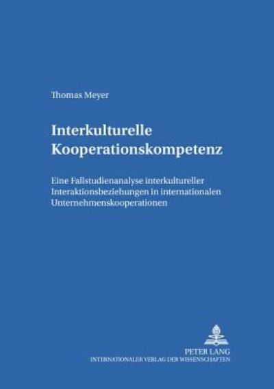 Cover for Thomas Meyer · Interkulturelle Kooperationskompetenz: Eine Fallstudienanalyse Interkultureller Interaktionsbeziehungen in Internationalen Unternehmenskooperationen - Schriften Zum Managementwissen (Paperback Book) [German edition] (2004)