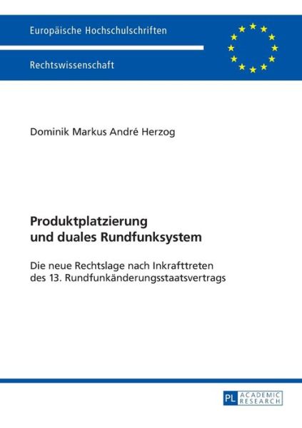 Cover for Dominik Herzog · Produktplatzierung Und Duales Rundfunksystem: Die Neue Rechtslage Nach Inkrafttreten Des 13. Rundfunkaenderungsstaatsvertrags - Europaeische Hochschulschriften Recht (Paperback Book) [German edition] (2013)