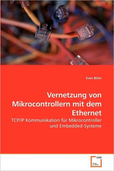 Cover for Sven Biller · Vernetzung Von Mikrocontrollern Mit Dem Ethernet: Tcp/ip Kommunikation Für Mikrocontroller Und Embedded-systeme (Taschenbuch) [German edition] (2010)