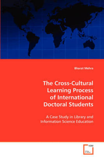 Cover for Bharat Mehra · The Cross-cultural Learning Process of International Doctoral Students: a Case Study in Library and Information Science Education (Paperback Book) (2008)